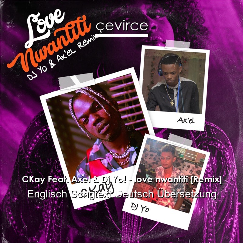 CKay Feat. Axel & Dj Yo! – love nwantiti [Remix] Englisch Songtext Deutsch Übersetzung