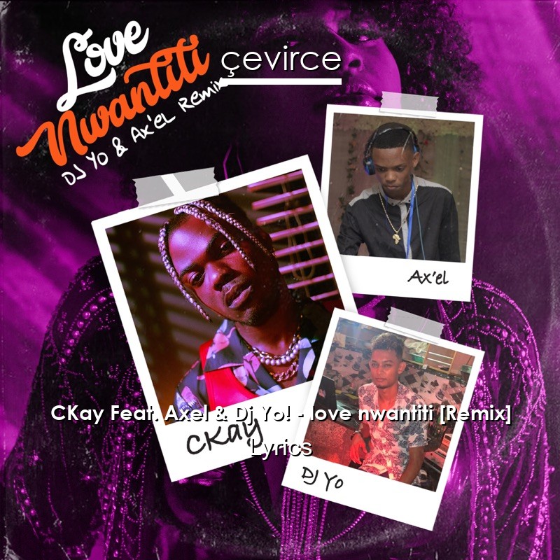 CKay Feat. Axel & Dj Yo! – love nwantiti [Remix] Lyrics