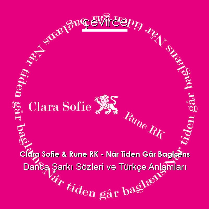 Clara Sofie & Rune RK – Når Tiden Går Baglæns Danca Şarkı Sözleri Türkçe Anlamları