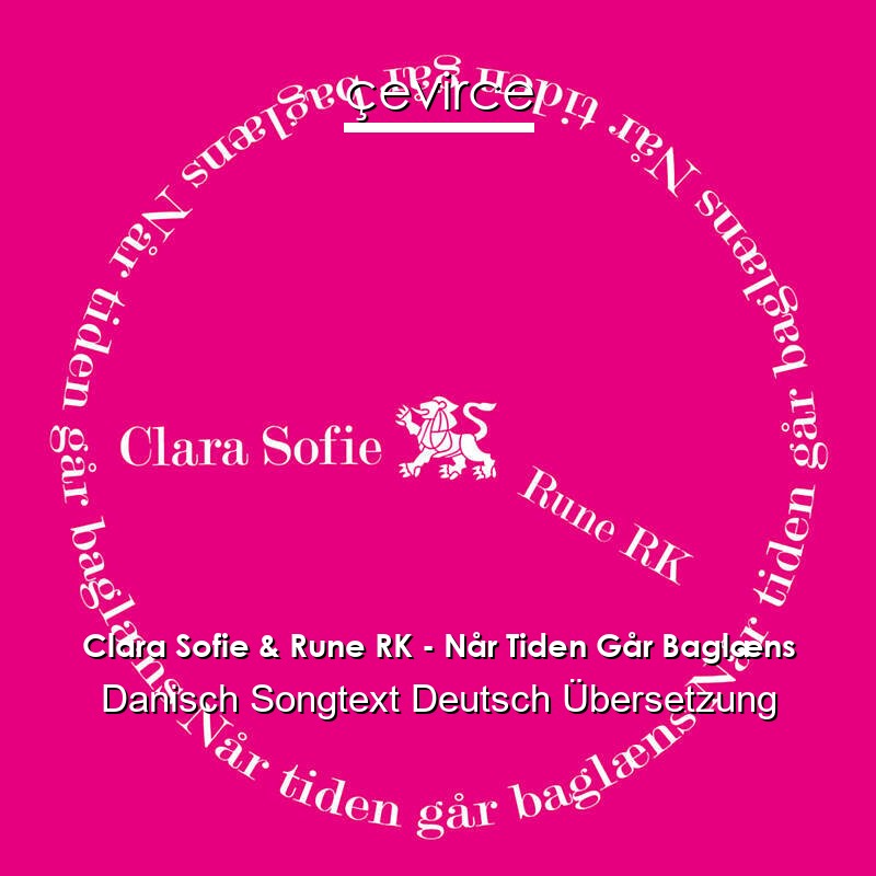 Clara Sofie & Rune RK – Når Tiden Går Baglæns Danisch Songtext Deutsch Übersetzung