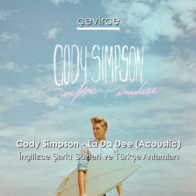 Cody Simpson – La Da Dee (Acoustic) İngilizce Şarkı Sözleri Türkçe Anlamları