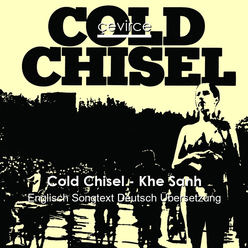 Cold Chisel – Khe Sanh Englisch Songtext Deutsch Übersetzung