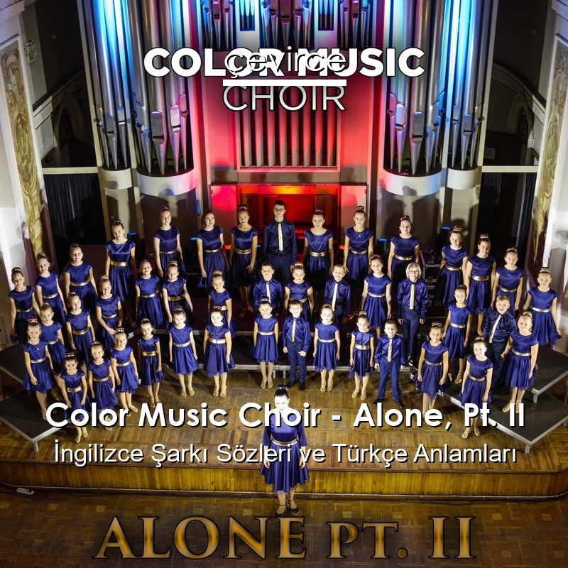 Color Music Choir – Alone, Pt. II İngilizce Şarkı Sözleri Türkçe Anlamları