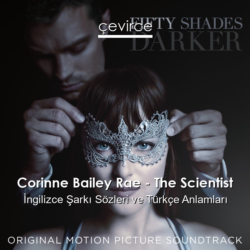 Corinne Bailey Rae – The Scientist İngilizce Şarkı Sözleri Türkçe Anlamları