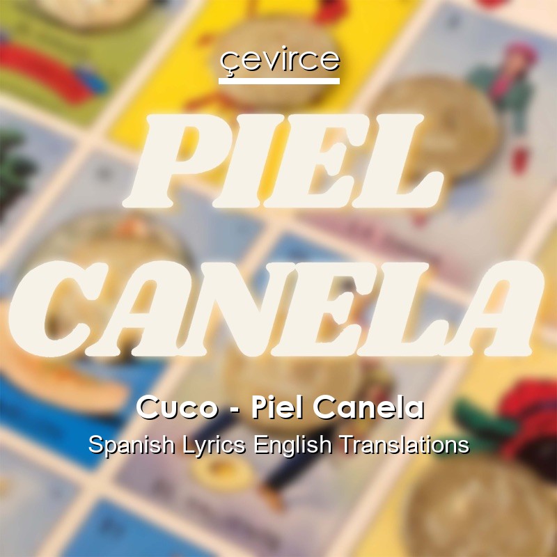 Cuco – Piel Canela Spanish Lyrics English Translations
