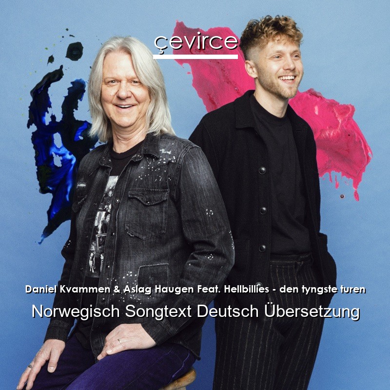 Daniel Kvammen & Aslag Haugen Feat. Hellbillies – den tyngste turen Norwegisch Songtext Deutsch Übersetzung