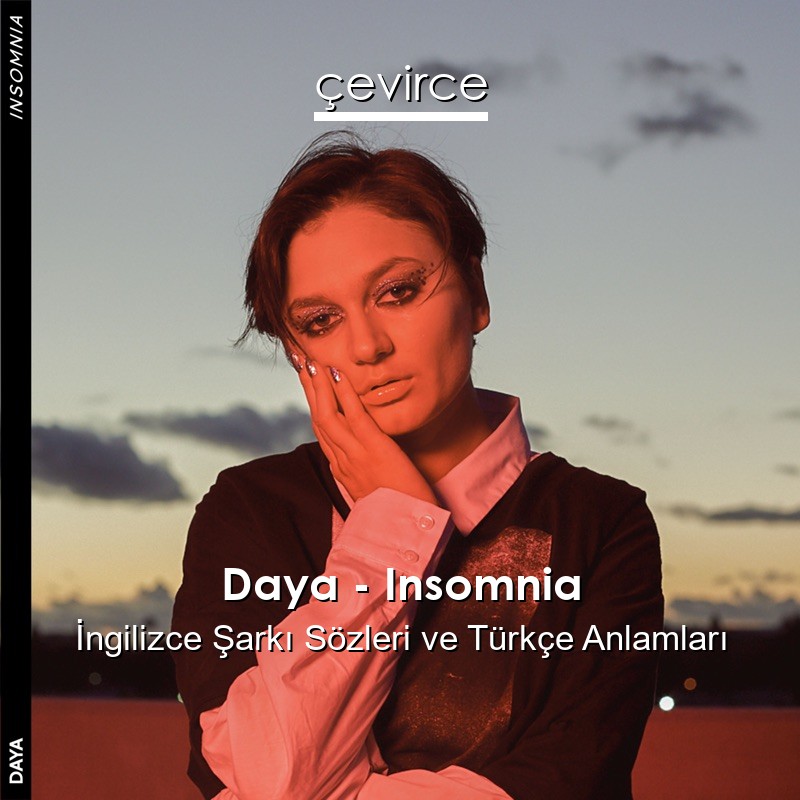 Daya – Insomnia İngilizce Şarkı Sözleri Türkçe Anlamları