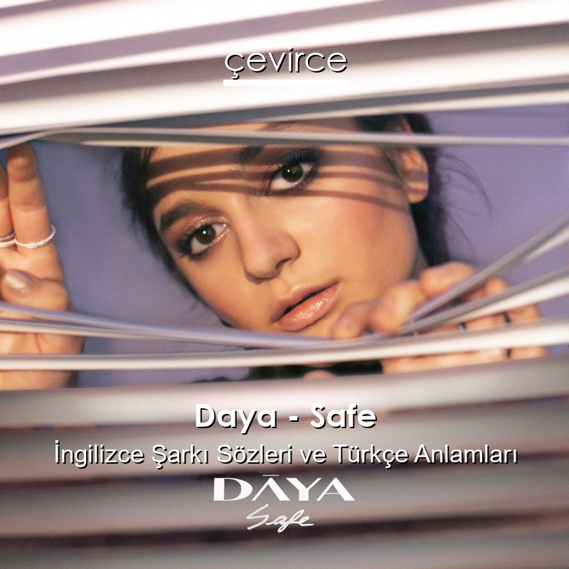 Daya – Safe İngilizce Şarkı Sözleri Türkçe Anlamları