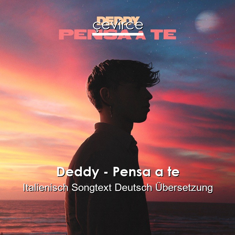 Deddy – Pensa a te Italienisch Songtext Deutsch Übersetzung