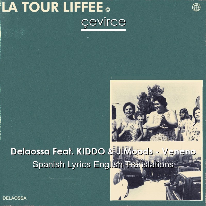 Delaossa Feat. KIDDO & J.Moods – Veneno Spanish Lyrics English Translations