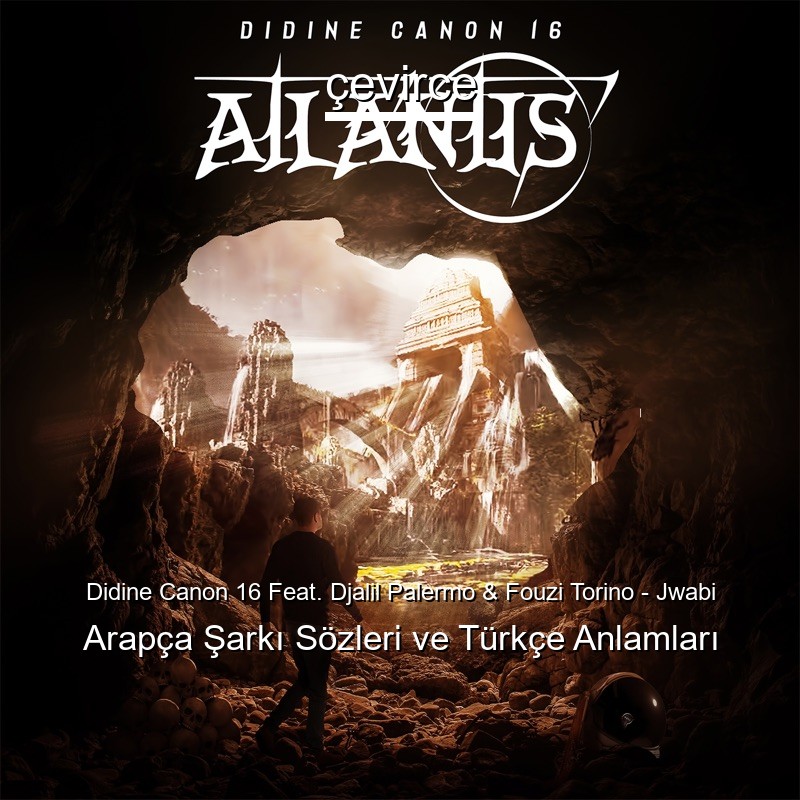 Didine Canon 16 Feat. Djalil Palermo & Fouzi Torino – Jwabi Arapça Şarkı Sözleri Türkçe Anlamları