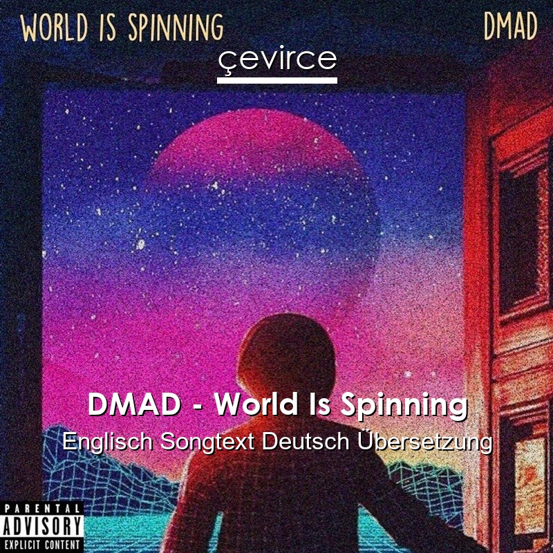 DMAD – World Is Spinning Englisch Songtext Deutsch Übersetzung