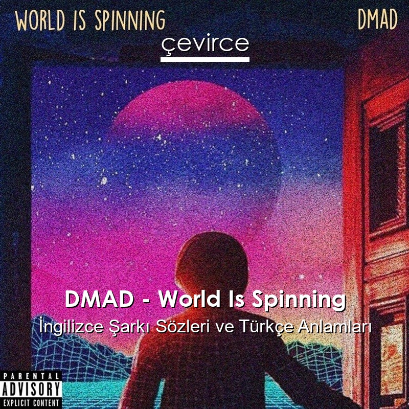 DMAD – World Is Spinning İngilizce Şarkı Sözleri Türkçe Anlamları