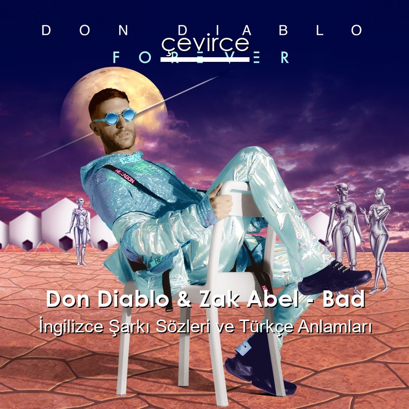 Don Diablo & Zak Abel – Bad İngilizce Şarkı Sözleri Türkçe Anlamları