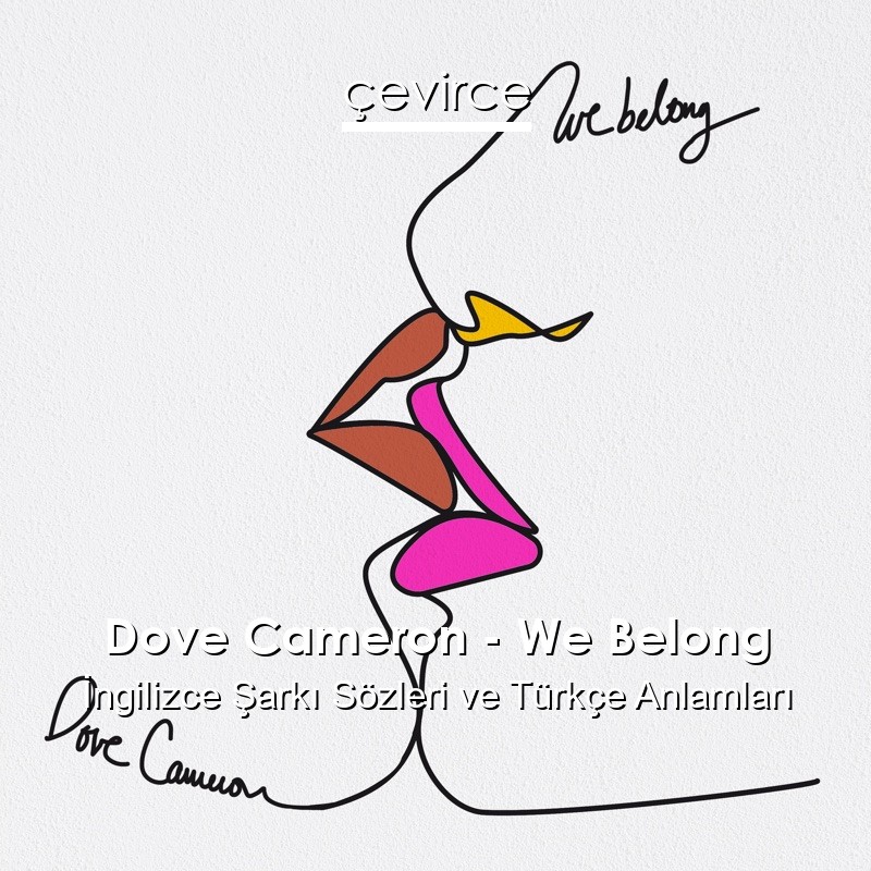 Dove Cameron – We Belong İngilizce Şarkı Sözleri Türkçe Anlamları