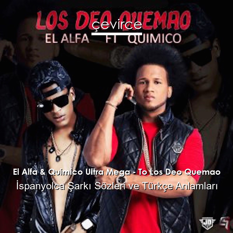 El Alfa & Quimico Ultra Mega – To Los Deo Quemao İspanyolca Şarkı Sözleri Türkçe Anlamları