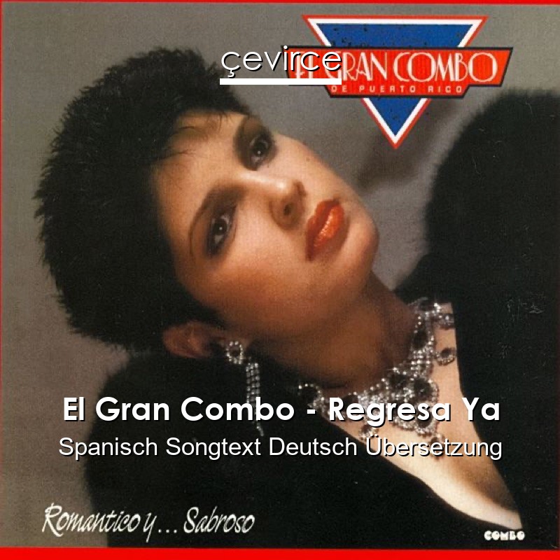 El Gran Combo – Regresa Ya Spanisch Songtext Deutsch Übersetzung