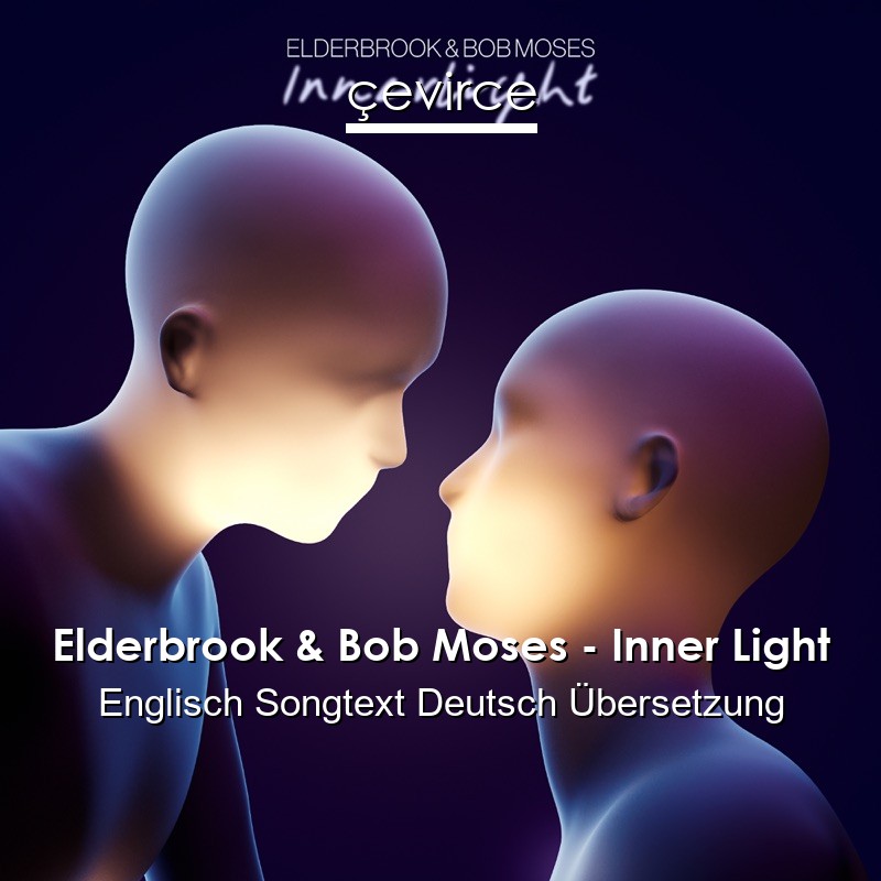 Elderbrook & Bob Moses – Inner Light Englisch Songtext Deutsch Übersetzung
