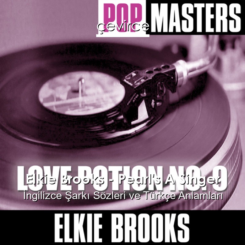 Elkie Brooks – Pearl’s A Singer İngilizce Şarkı Sözleri Türkçe Anlamları