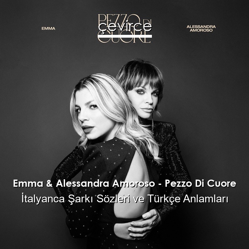 Emma & Alessandra Amoroso – Pezzo Di Cuore İtalyanca Şarkı Sözleri Türkçe Anlamları