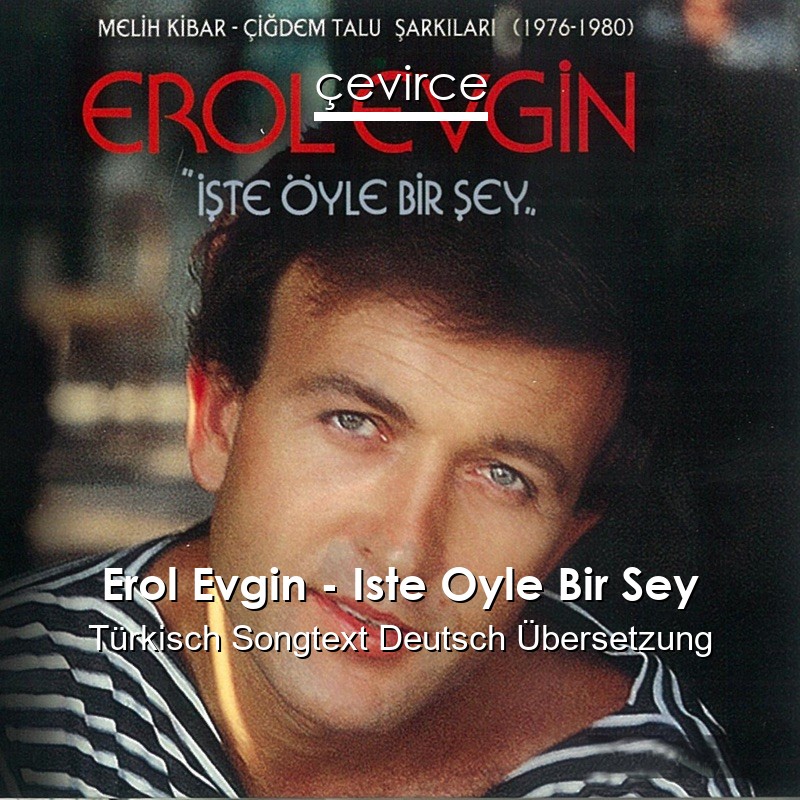Erol Evgin – Iste Oyle Bir Sey Türkisch Songtext Deutsch Übersetzung