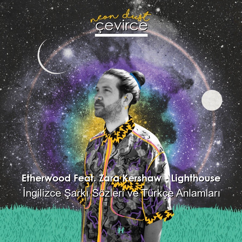 Etherwood Feat. Zara Kershaw – Lighthouse İngilizce Şarkı Sözleri Türkçe Anlamları