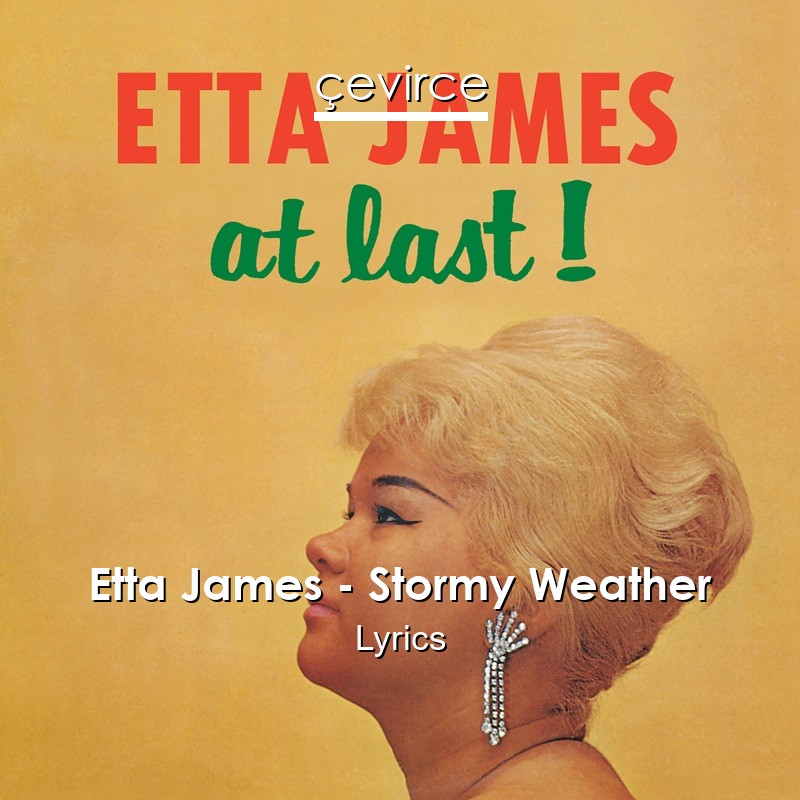 Etta James – Stormy Weather Lyrics