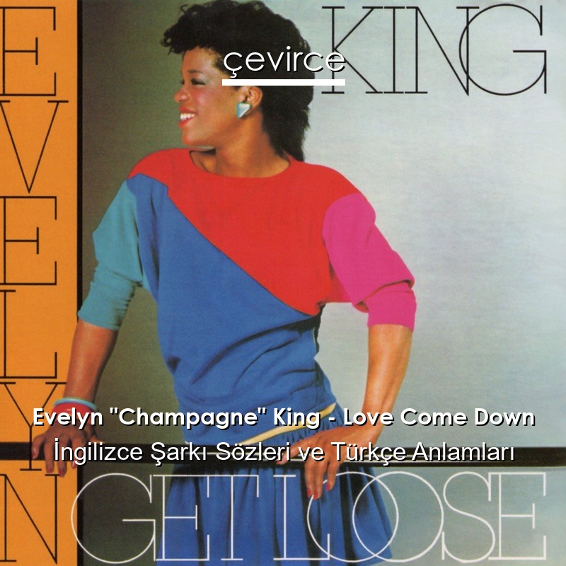 Evelyn “Champagne” King – Love Come Down İngilizce Şarkı Sözleri Türkçe Anlamları