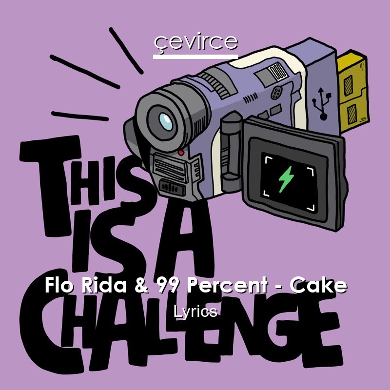 Flo Rida & 99 Percent – Cake Lyrics