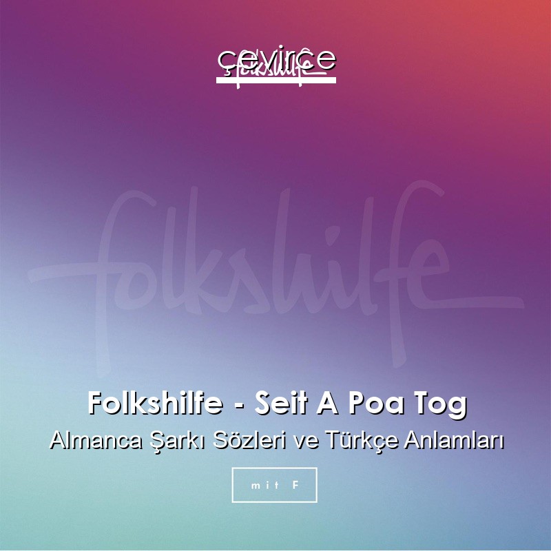 Folkshilfe – Seit A Poa Tog Almanca Şarkı Sözleri Türkçe Anlamları