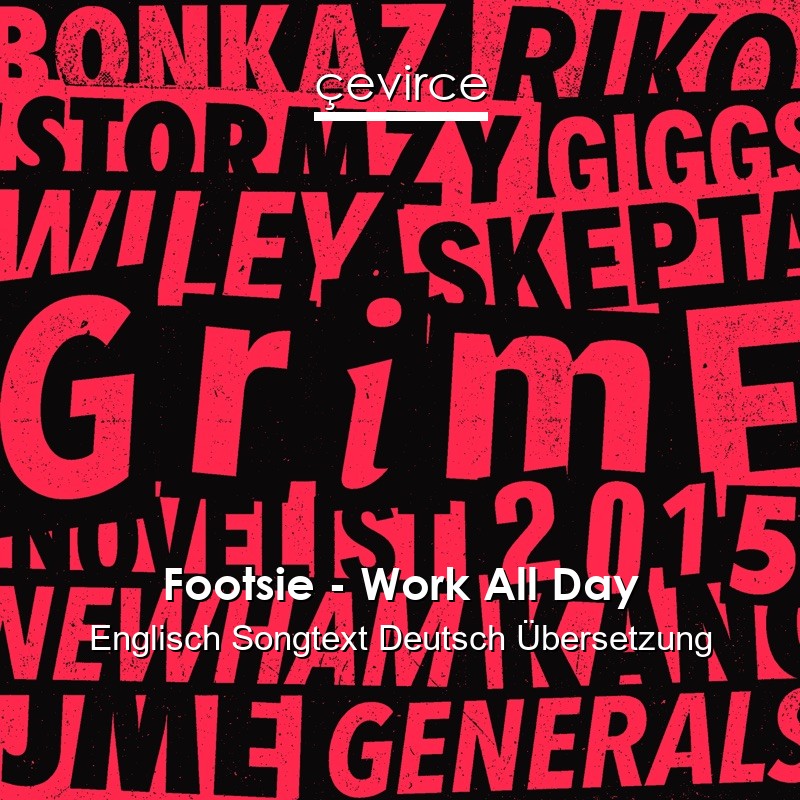 Footsie – Work All Day Englisch Songtext Deutsch Übersetzung