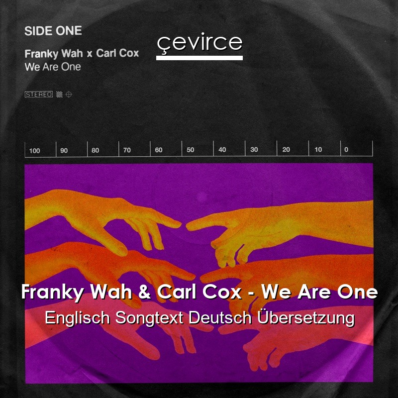 Franky Wah & Carl Cox – We Are One Englisch Songtext Deutsch Übersetzung