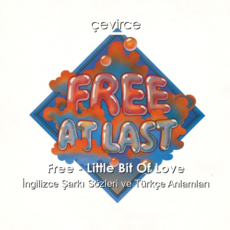 Free – Little Bit Of Love İngilizce Şarkı Sözleri Türkçe Anlamları
