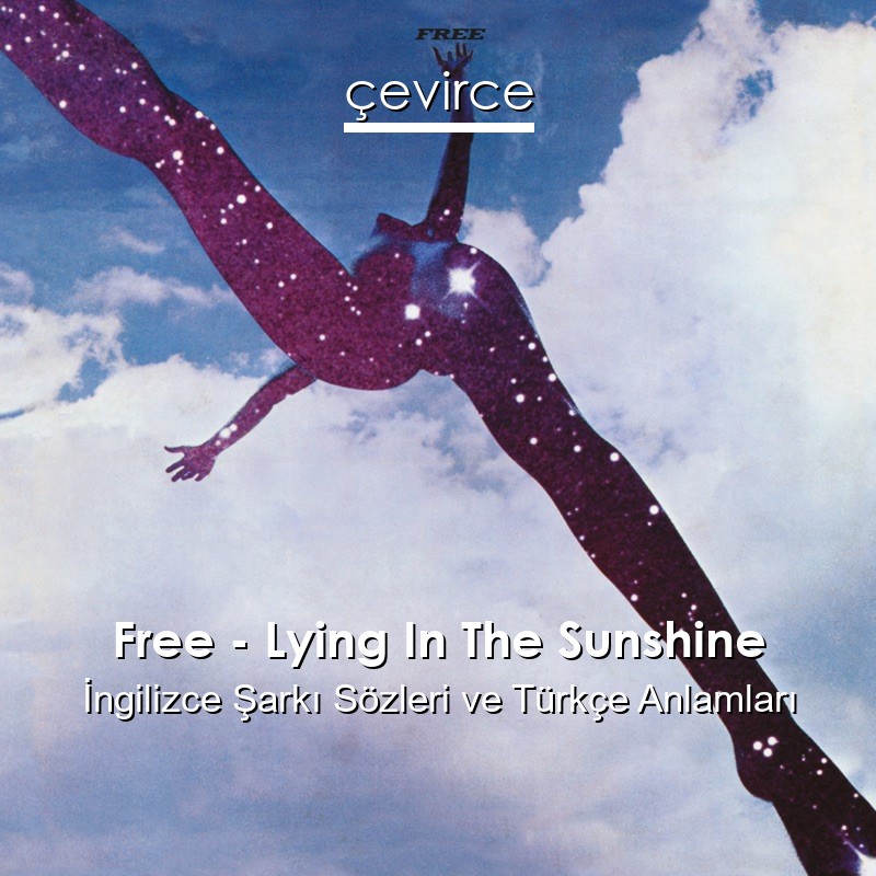 Free – Lying In The Sunshine İngilizce Şarkı Sözleri Türkçe Anlamları