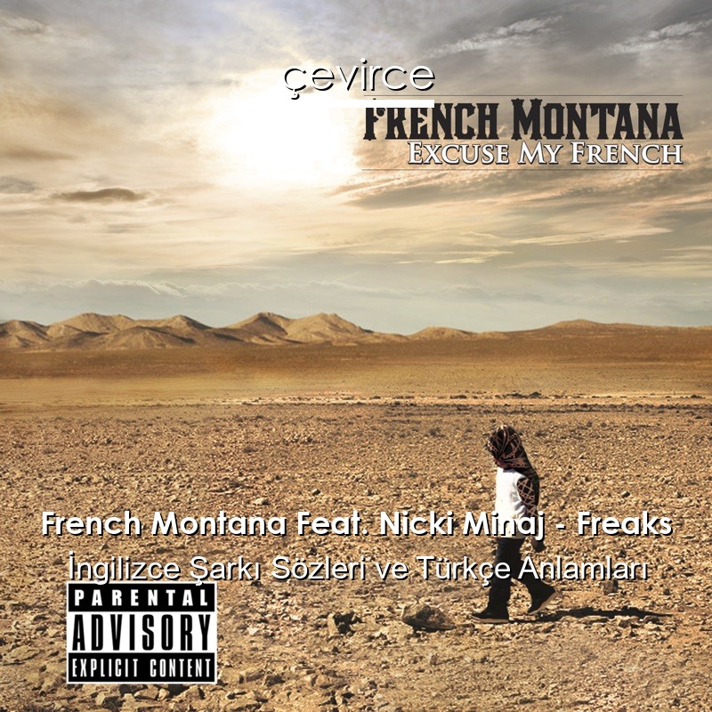 French Montana Feat. Nicki Minaj – Freaks İngilizce Şarkı Sözleri Türkçe Anlamları