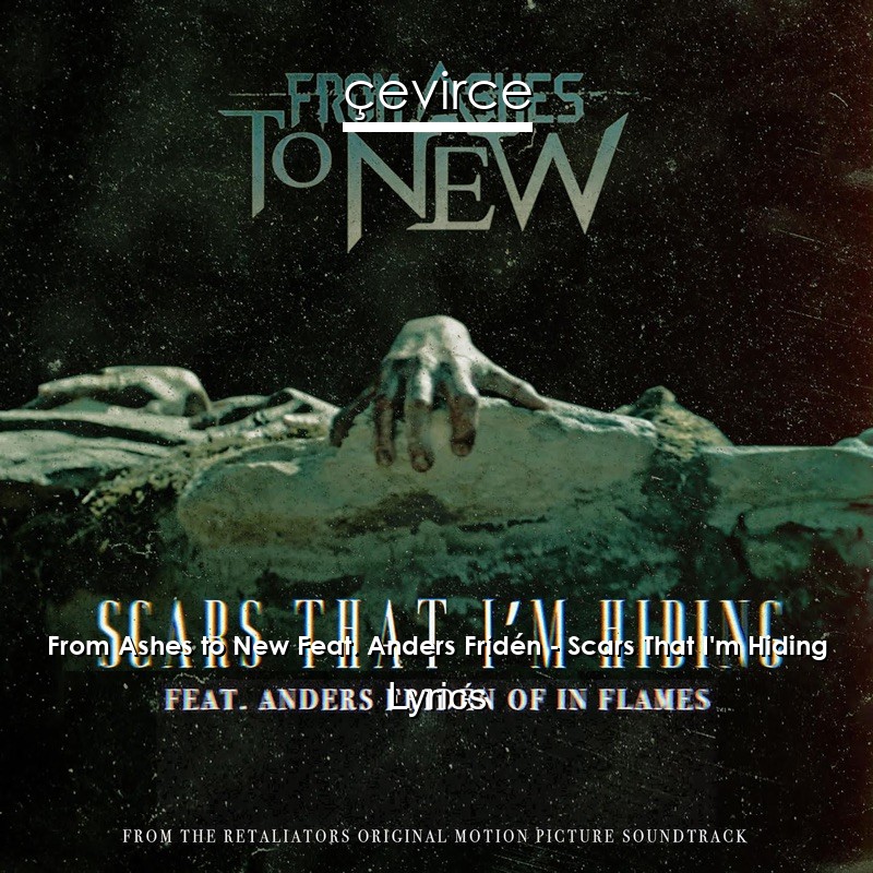 From Ashes to New Feat. Anders Fridén – Scars That I’m Hiding Lyrics