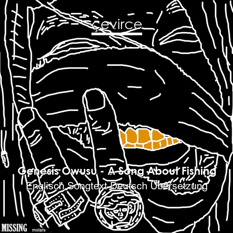 Genesis Owusu – A Song About Fishing Englisch Songtext Deutsch Übersetzung