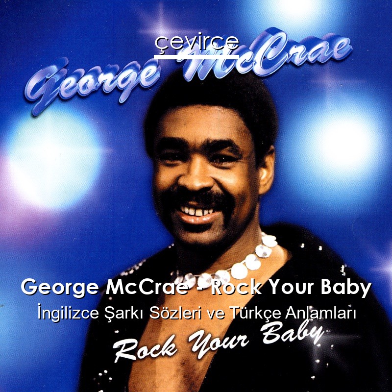 George McCrae – Rock Your Baby İngilizce Şarkı Sözleri Türkçe Anlamları