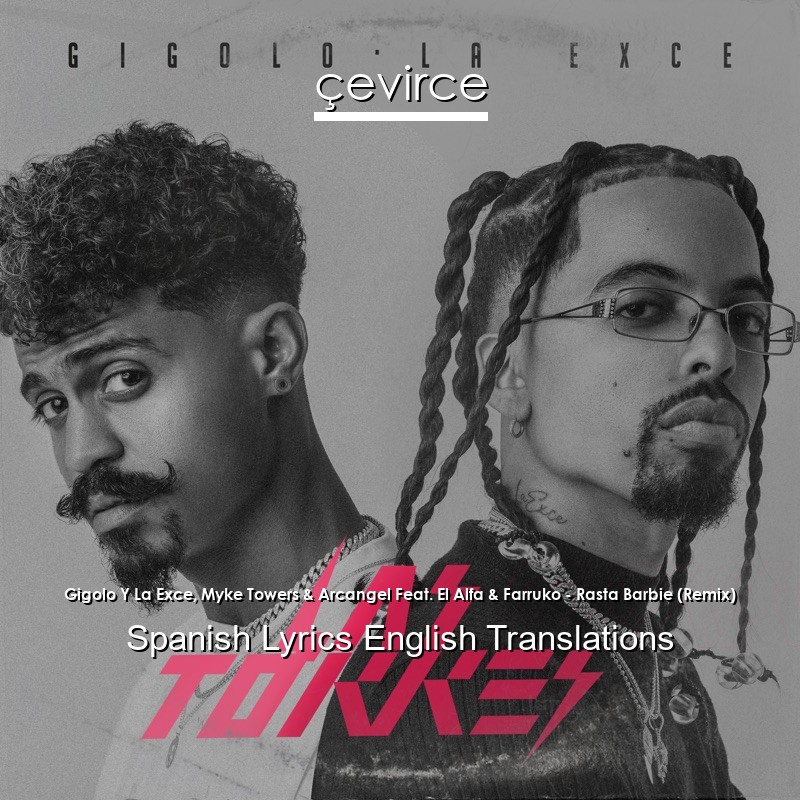 Gigolo Y La Exce, Myke Towers & Arcangel Feat. El Alfa & Farruko – Rasta Barbie (Remix) Spanish Lyrics English Translations