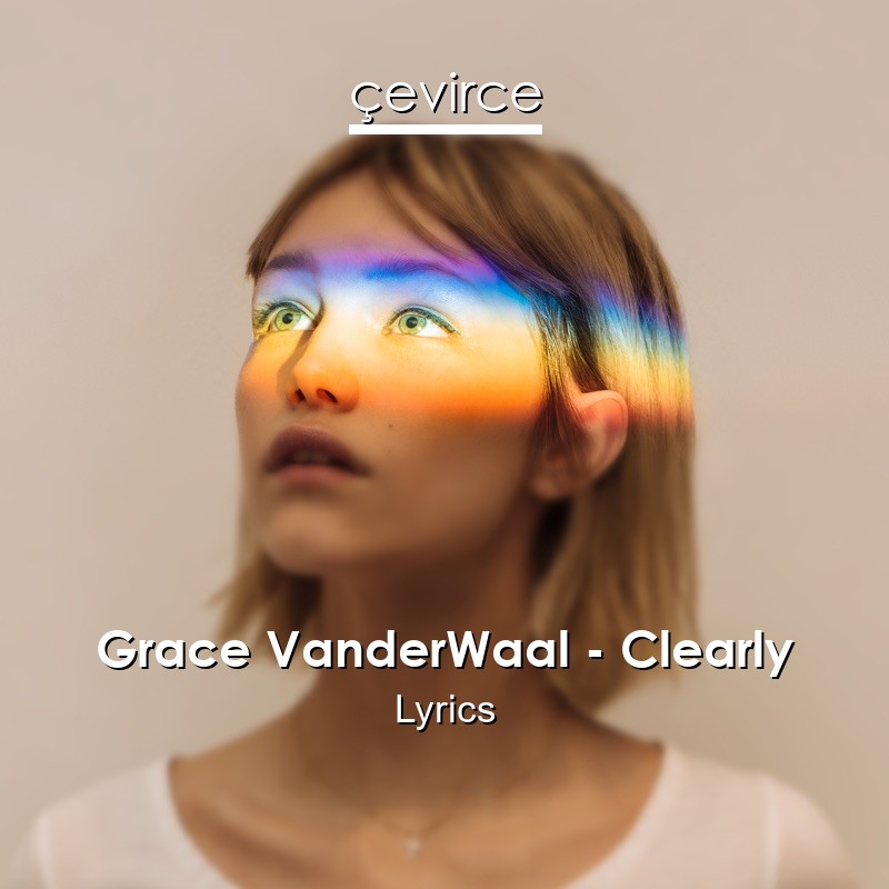 Grace VanderWaal – Clearly Lyrics
