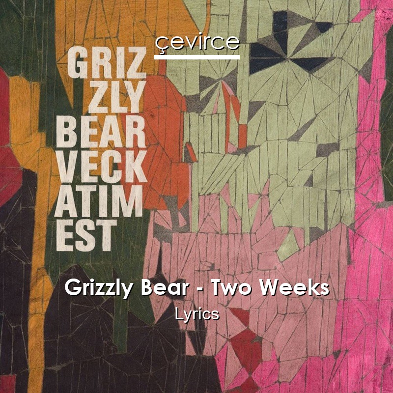 Grizzly Bear – Two Weeks Lyrics