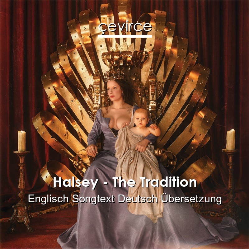 Halsey – The Tradition Englisch Songtext Deutsch Übersetzung