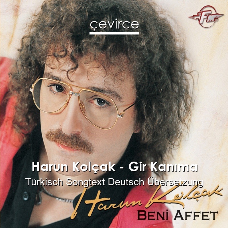 Harun Kolçak – Gir Kanıma Türkisch Songtext Deutsch Übersetzung