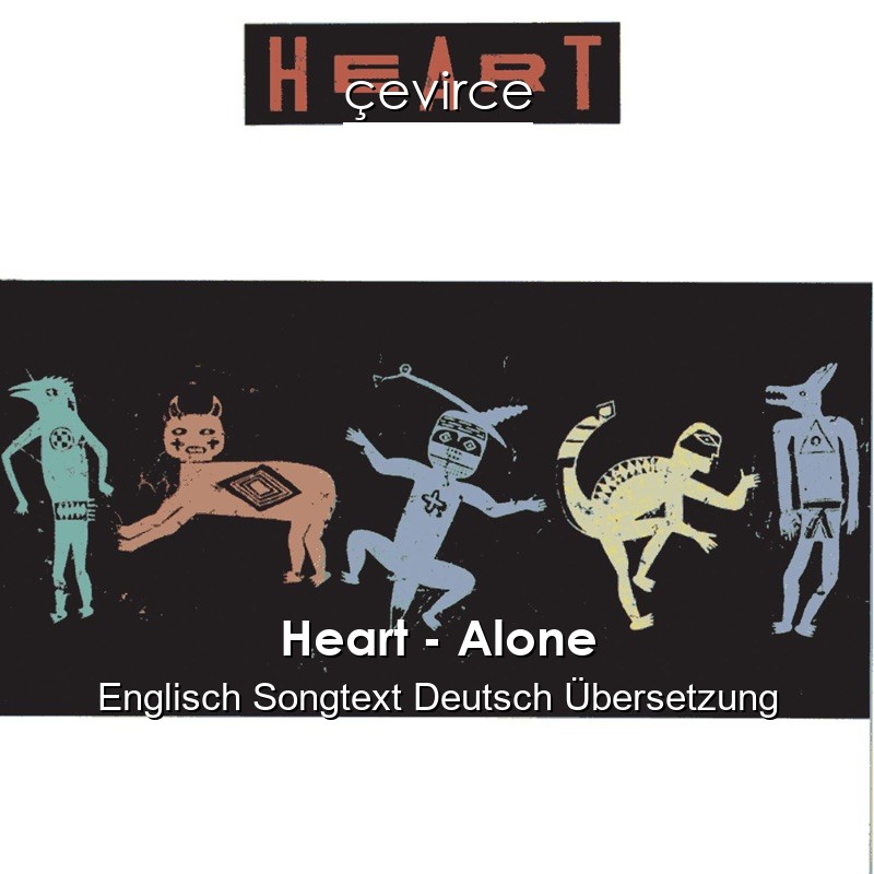 Heart – Alone Englisch Songtext Deutsch Übersetzung