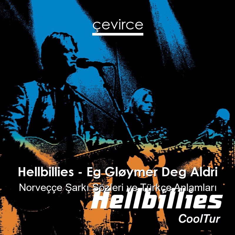 Hellbillies – Eg Gløymer Deg Aldri Norveççe Şarkı Sözleri Türkçe Anlamları