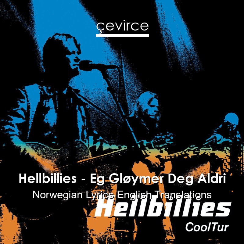 Hellbillies – Eg Gløymer Deg Aldri Norwegian Lyrics English Translations