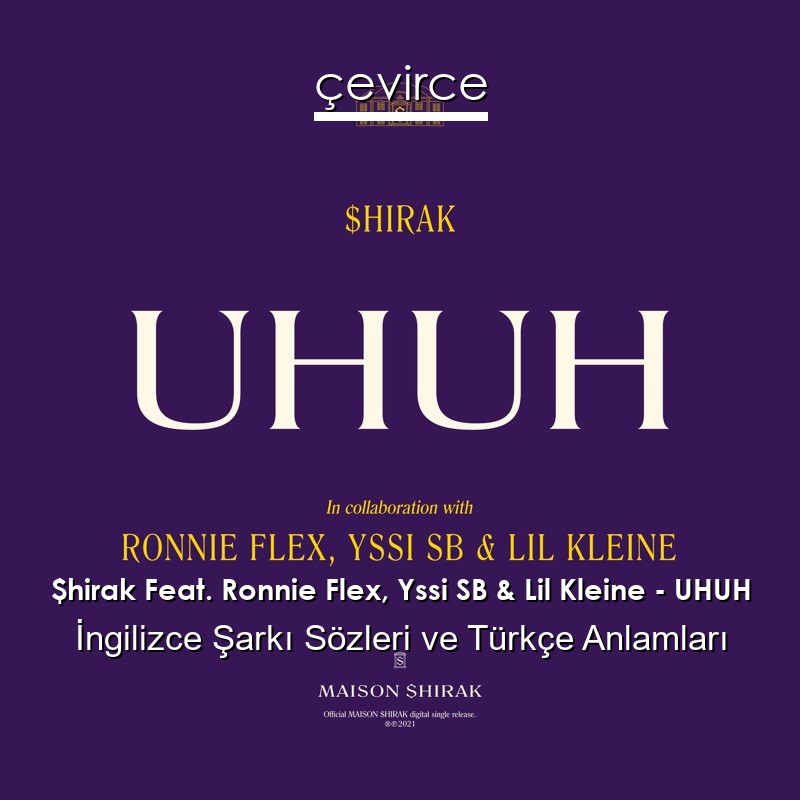 $hirak Feat. Ronnie Flex, Yssi SB & Lil Kleine – UHUH İngilizce Şarkı Sözleri Türkçe Anlamları