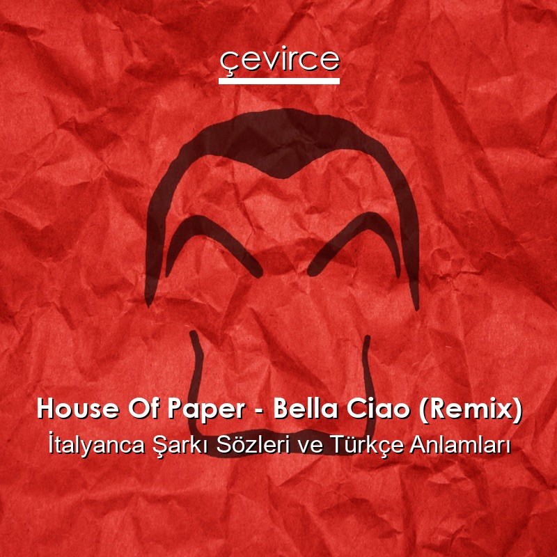 House Of Paper – Bella Ciao (Remix) İtalyanca Şarkı Sözleri Türkçe Anlamları