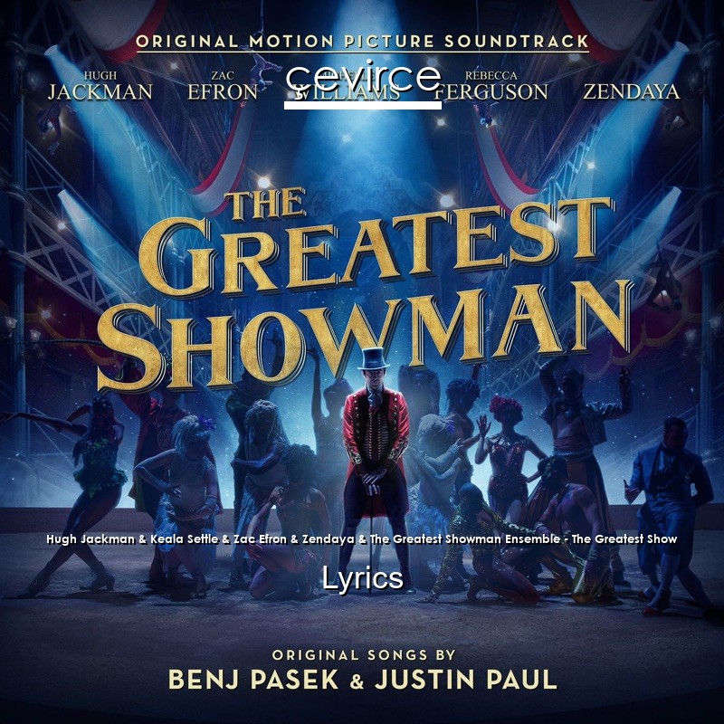 Hugh Jackman & Keala Settle & Zac Efron & Zendaya & The Greatest Showman Ensemble – The Greatest Show Lyrics