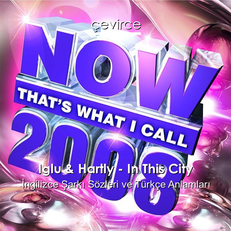 Iglu & Hartly – In This City İngilizce Şarkı Sözleri Türkçe Anlamları